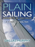 Plain Sailing. Learning to See Like a Sailor - A Manual of Sail Trim - Murphy D. [2010, PDF, EPUB] - <span>Yachting, sailing, boating › Seamanship practice</span>