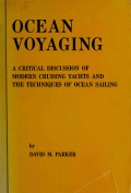 Ocean voyaging - A critical discussion of modern cruising yachts and the technique of ocean sailing - Parker D.M. [1975, PDF] - <span>Yachting, sailing, boating › Seamanship practice</span>