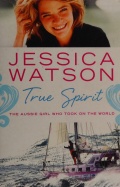 True Spirit - The Aussie girl who took on the world - Watson J. [2010, PDF] - <span>Yachting, sailing, boating › Sailing Alone</span>