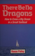 There Be No Dragons: How to Cross a Big Ocean in a Small Sailboat - Reese Palley [1996, PDF] - <span>Yachting, sailing, boating › Seamanship practice</span>