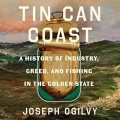 Tin Can Coast: A History of Industry, Greed, and Fishing in the Golden State - Joseph Ogilvy (Ryan Wilson) [2026, MP3] - <span>Audio › Non-Fiction</span>
