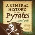 A General History of the Pyrates: From Their First Rise and Settlement in the Island of Providence, to the Present Time - Daniel Dafoe (John Lee) [2016, M4B] - <span>Audio › Non-Fiction</span>