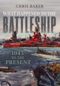 What Happened to the Battleship: 1945 to Present - Chris Baker [2022, EPUB] - <span>History of Naval Shipbuilding › Battleships</span>