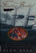 The Floating Brothel - The Extraordinary True Story of an XVIII-Century Ship and Its Cargo of Female Convicts - Rees S. [2001, PDF] - <span>Marine history › History of Seafaring</span>