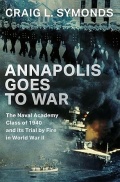 Annapolis Goes to War: The Naval Academy Class of 1940 and its Trial by Fire in World War II - Craig L. Symonds [2025, ePUB] - <span>Wars at Sea › War at sea (World War II)</span>