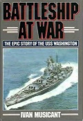 Battleship at War: The Epic Story of the USS Washington - Ivan Musicant [1986, PDF] - <span>Fleets history › USA</span>