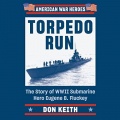 Torpedo Run: The Story of WWII Submarine Hero Eugene B. Fluckey - Don Keith (Vincent Caruso) [2022, M4B] - <span>Audio › Non-Fiction</span>