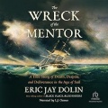 The Wreck of the Mentor: A True Story of Death, Despair, and Deliverance in the Age of Sail - Eric Jay Dolin (L.J. Ganser) [2026, MP3] - <span>Audio › Non-Fiction</span>