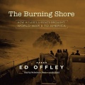 The Burning Shore: How Hitler’s U-Boats Brought World War II to America - Ed Offley (Robertson Dean) [2014, M4B] - <span>Audio › Non-Fiction</span>