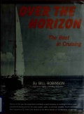 Over the horizon; the best in cruising - Bill Robinson [1966, PDF] - <span>Yachting, sailing, boating › Seamanship practice</span>