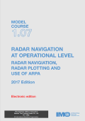IMO Model Course 1.07 - Radar navigation at operational level (Radar navigation, Radar plotting and use of ARPA) - IMO [2017, PDF] - Archive