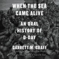 When the Sea Came Alive: An Oral History of D-Day - Garret M Graf (Edoardo Ballerini) [2024, M4B] - <span>Audio › Non-Fiction</span>