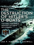 The Destruction of Hitler’s U-boats - The Epic Struggle Against Hitler’s Wolfpacks - Showell J.P.M. [2025, PDF/ePUB] - <span>Wars at Sea › War at sea (World War II)</span>
