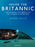 Inside the Britannic - Uncovering the wreck of the Titanic’s sister ship - Mills S. [2025, PDF/EPUB] - <span>Marine history › Accidents and disasters at sea</span>