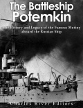 The Battleship Potemkin: The History and Legacy of the Famous Mutiny aboard the Russian Ship - Charles River Editors [2017, EPUB] - <span>History of Naval Shipbuilding › Battleships</span>