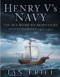 Henry V’s Navy: The Sea-Road to Agincourt and Conquest 1413-1422 - Ian Friel [2016, PDF] - <span>Fleets history › The United Kingdom</span>