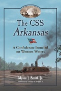 The CSS Arkansas: A Confederate Ironclad on Western Waters - Myron J. Smith Jr. [2011, PDF] - <span>Fleets history › USA</span>