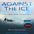 Against the Ice: The Classic Arctic Survival Story - Ejnar Mikkelsen (Tristan Wright) [2022, MP3] - <span>Audio › Non-Fiction</span>