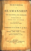 TEXT-BOOK OF SEAMANSHIP. THE EQUIPPING AND HANDLING OF VESSELS UNDER SAIL OR STEAM. - COMMODORE S. B. LUCE, U. S. NAVY [1891, PDF] - <span>Yachting, sailing, boating › Seamanship practice</span>