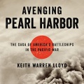 Avenging Pearl Harbor: The Saga of America’s Battleships in the Pacific War - Keith Warren Lloyd (Will Damron) [2021, M4B] - <span>Audio › Non-Fiction</span>