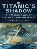 In Titanic’s shadow - the world’s worst merchant ship disasters - Williams D. [2012, EPUB] - <span>Marine history › Accidents and disasters at sea</span>