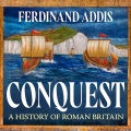 Conquest: A History of Roman Britain - Ferdinand Addis (Ferdinand Addis) [2026, MP3] - <span>Audio › Non-Fiction</span>