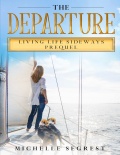 The Departure - Living Life Sideways PREQUEL - A True Story of Heart-Pounding Adventure and Heart-Wrenching Survival - Segrest M. [2022, PDF/EPUB] - <span>Yachting, sailing, boating › Sailing Alone</span>